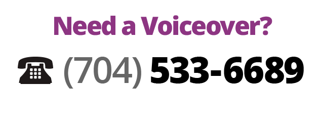 Need a Voiceover? Call (704) 533-6689